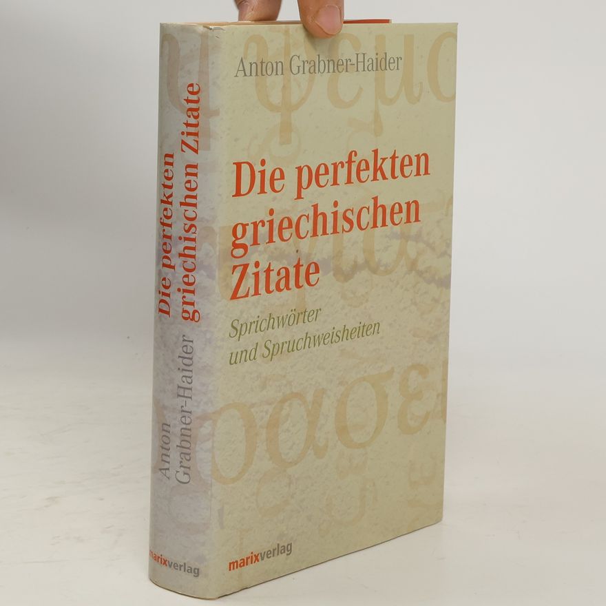 Anton Grabner-Haider Die perfekten griechischen Zitate
