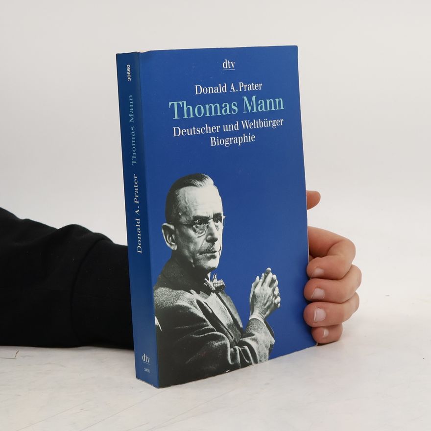 Donald A. Prater Thomas Mann - Deutscher und Weltbürger
