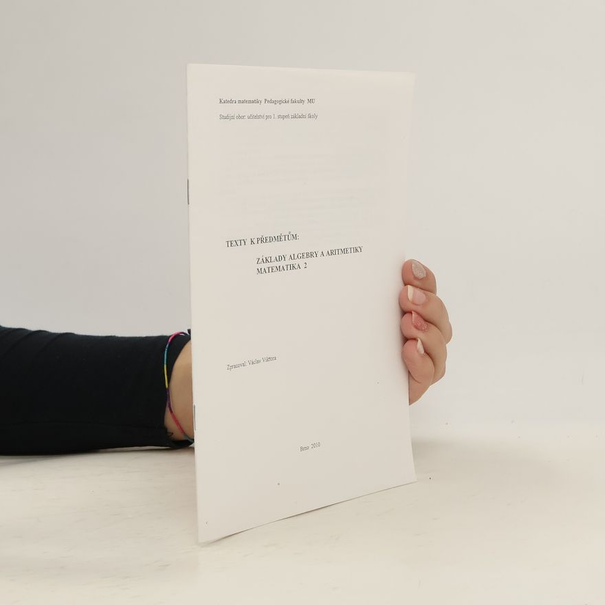 Václav Viktora Texty k předmětům: Základy algebry a aritmetiky. Matematika 2