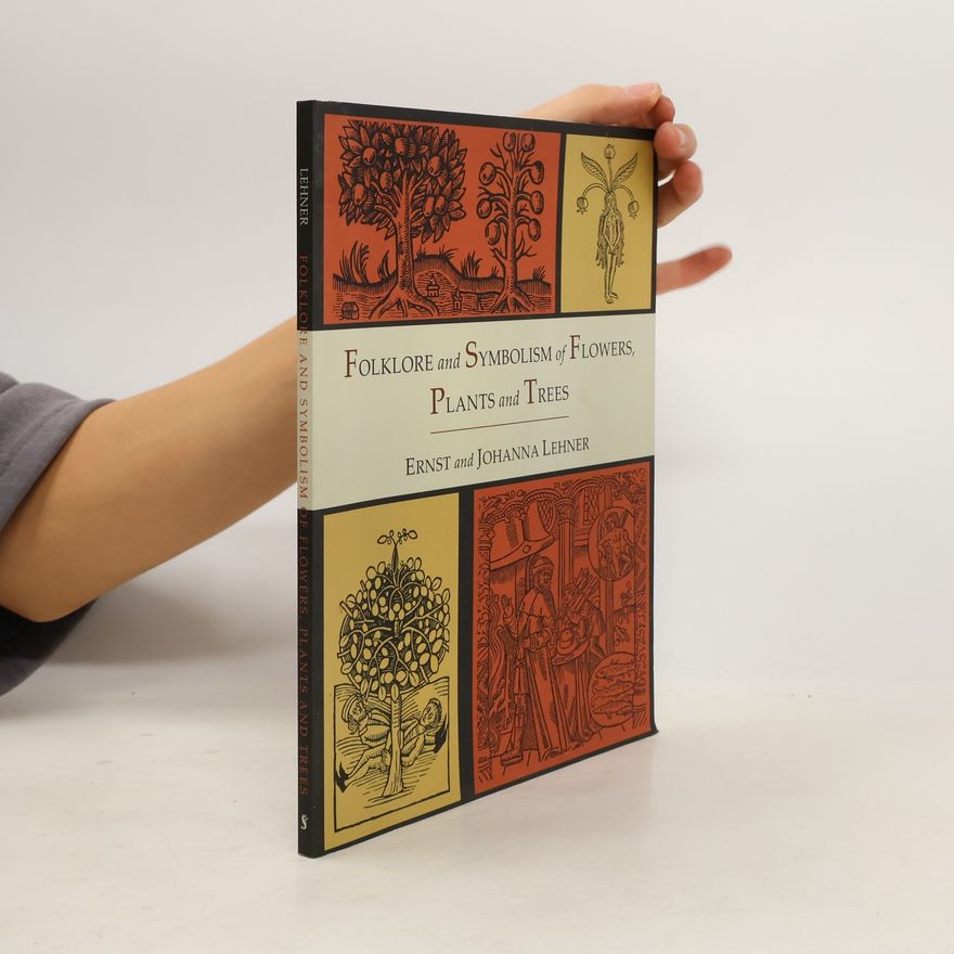 Johanna Lehner Folklore and Symbolism of Flowers, Plants and Trees [Illustrated Edition]