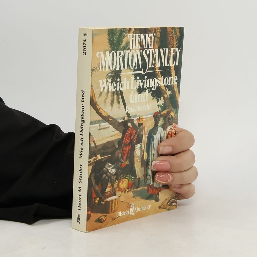 Henry Morton Stanley Wie ich Livingstone fand