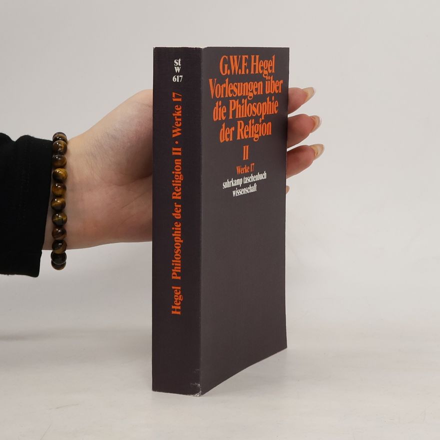 Georg Wilhelm Friedrich Hegel Vorlesungen über die Philosophie der Religion. Tl.2