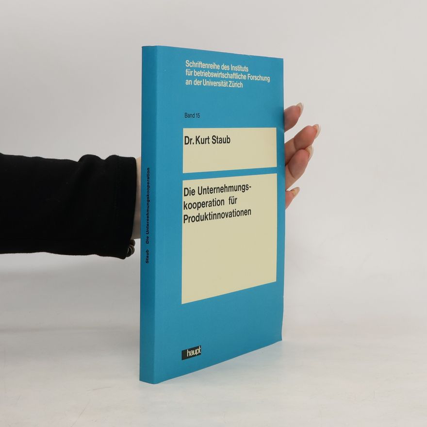 Kurt E. Staub Die Unternehmungskooperation für Produktinnovationen