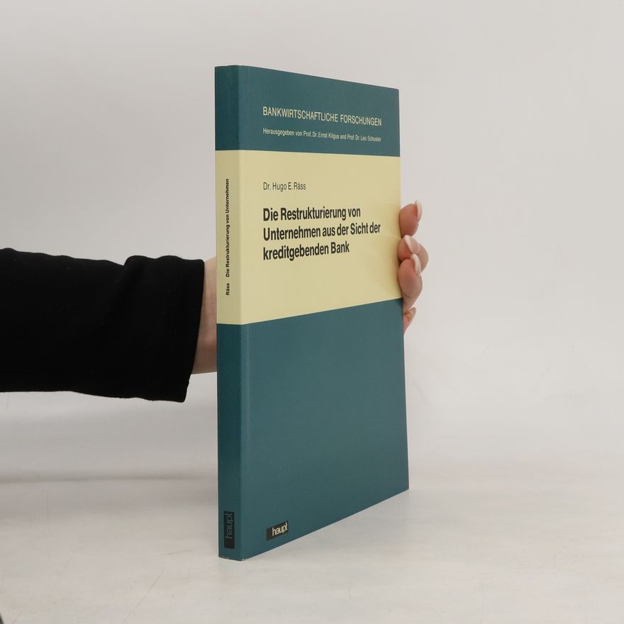 Hugo E. Räss Die Restrukturierung von Unternehmen aus der Sicht der kreditgebenden Bank