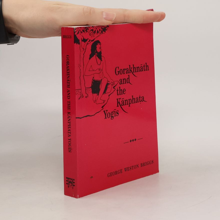George Weston Briggs Gorakhnath and the Kanphata Yogis
