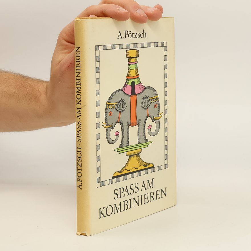 Albin Pötzsch Spass am Kombinieren