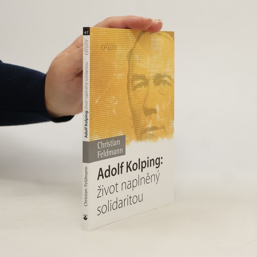 Christian Feldmann Adolf Kolping: život naplněný solidaritou