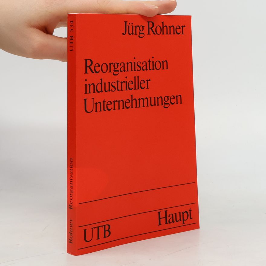Jürg Rohner Reorganisation industrieller Unternehmungen