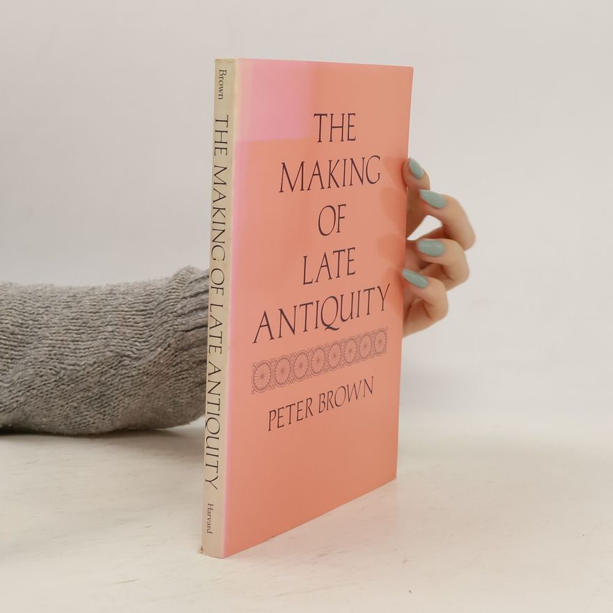 Peter Brown Carl Newell Jackson Lectures: The Making of Late Antiquity