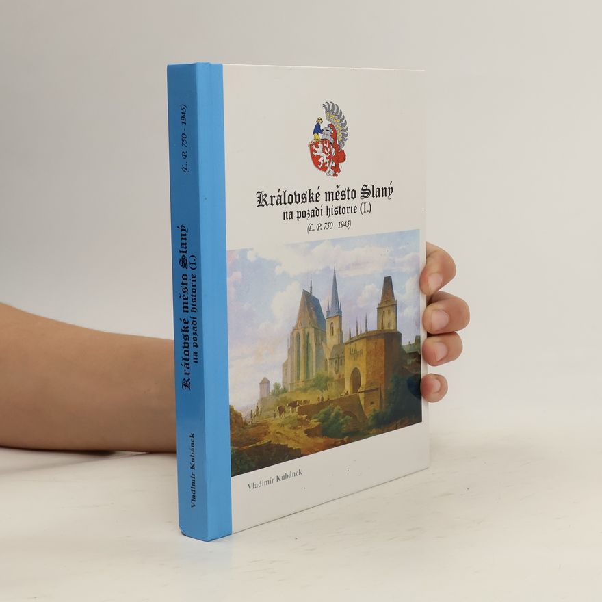 Vladimír Kubánek Královské město Slaný na pozadí historie I