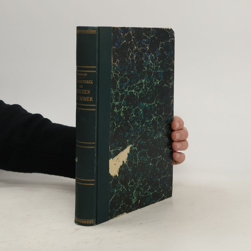 Richard Emil Volkmann Die Rhetorik Der Griechen und Romer in Systematischer Ubersicht
