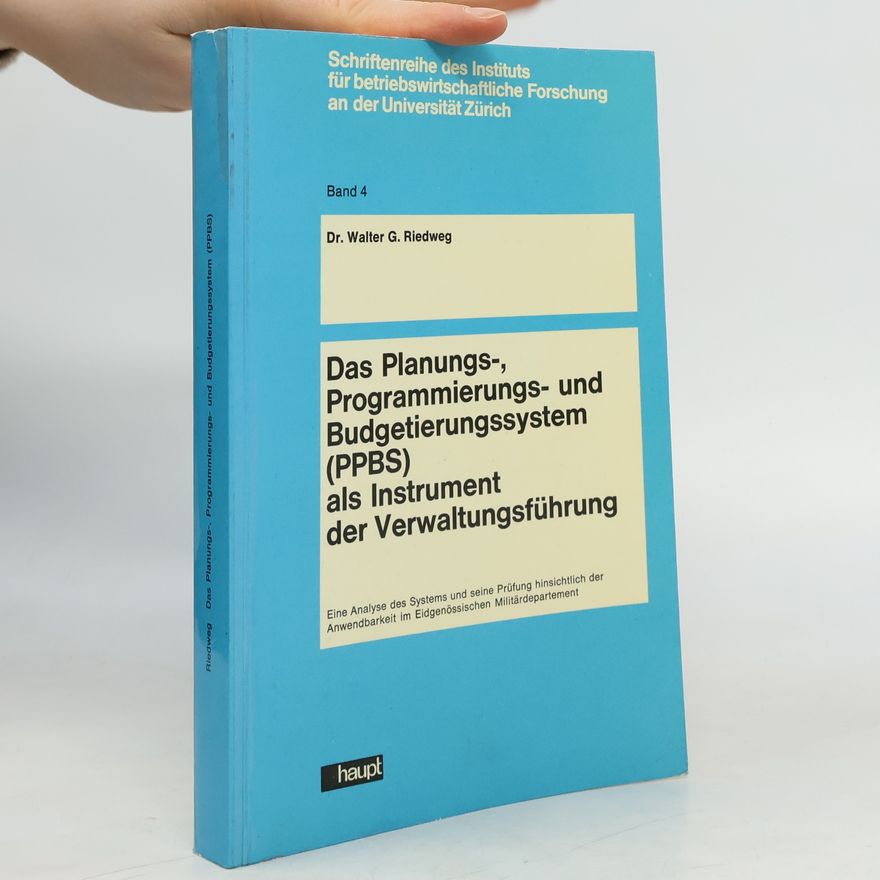 Walter G. Riedweg Das Planungs-, Programmierungs- und Budgetierungssystem (PPBS) als Instrument der Verwaltungsführung