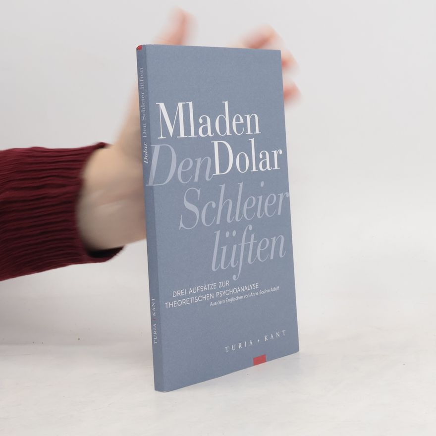 Mladen Dolar Den Schleier lüften