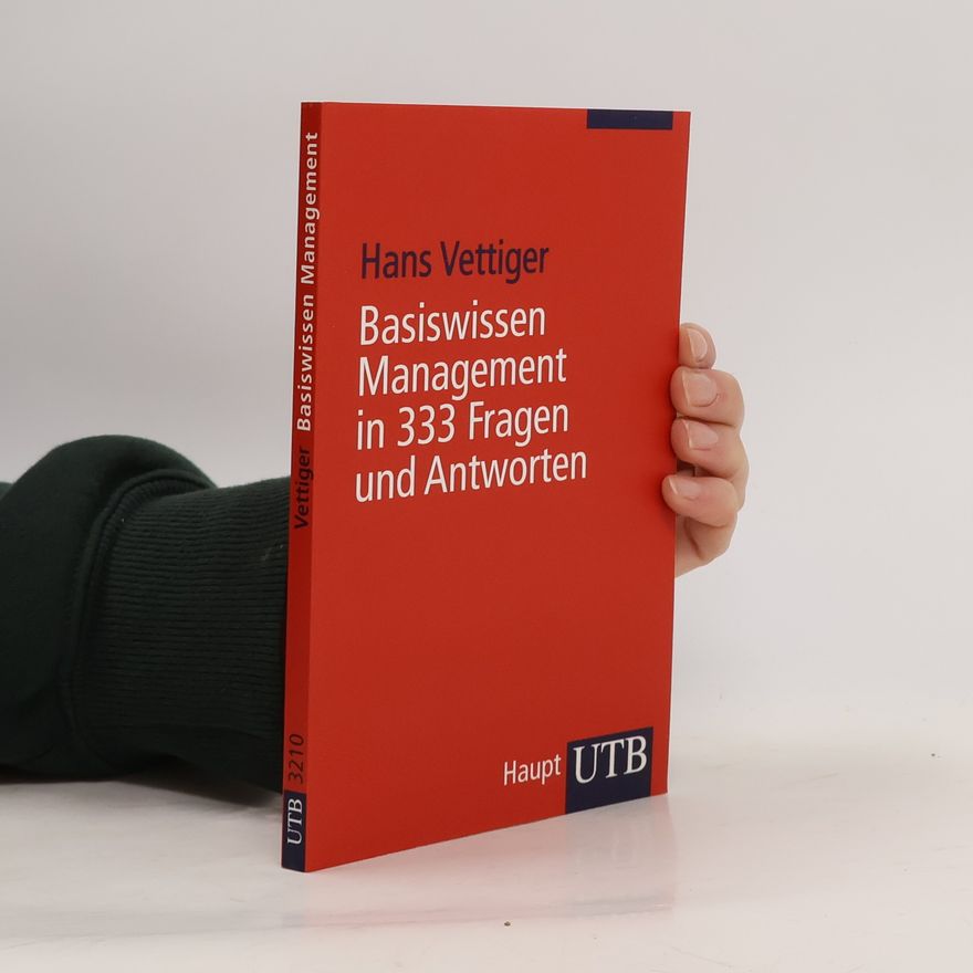 Hans Vettiger Basiswissen Management in 333 Fragen und Antworten