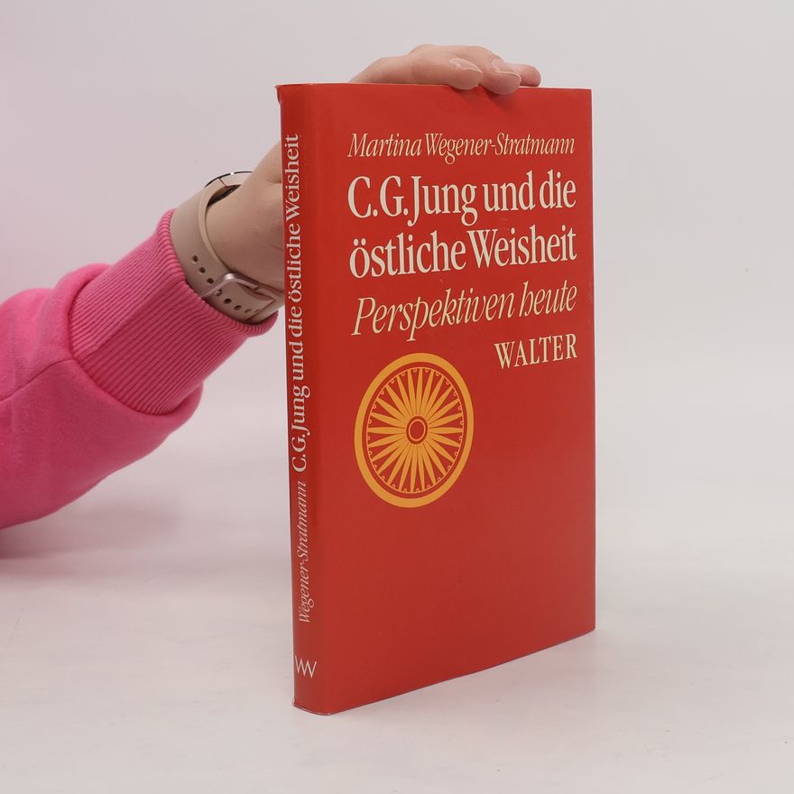 Martina Wegener Stratmann C. G. Jung und die östliche Weisheit