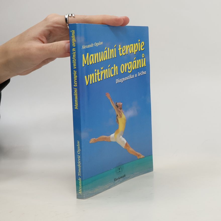 Aleksandr Timofejevič Ogulov Manuální terapie vnitřních orgánů
