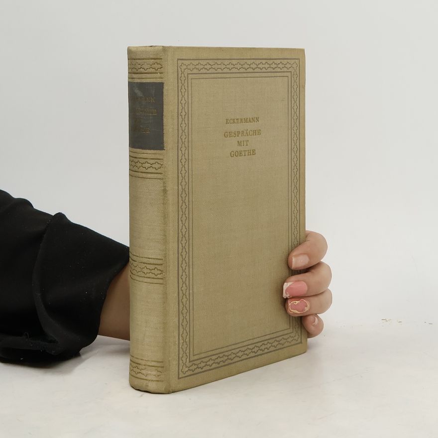 Johann Peter Eckermann Gespräche mit Goethe in den letzten Jahren seines Lebens