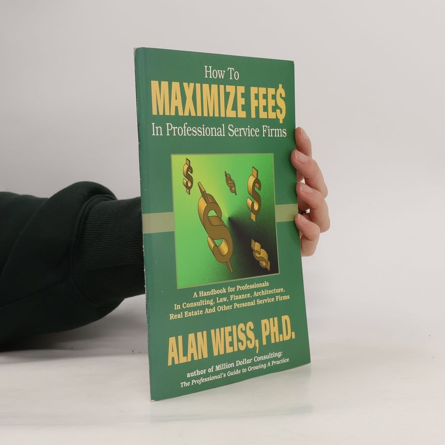 Alan Weiss How to Maximize Fees in Professional Service Firms
