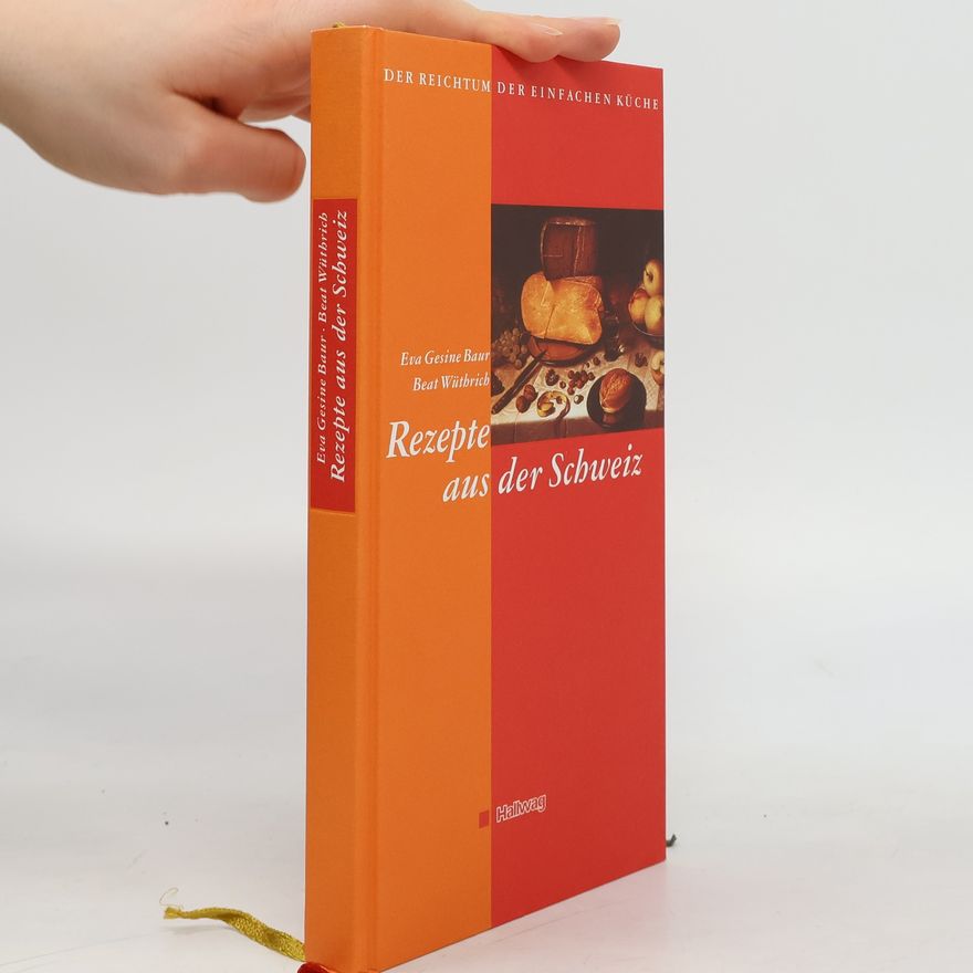 Beat Wüthrich Der Reichtum der einfachen Küche, Rezepte aus der Schweiz