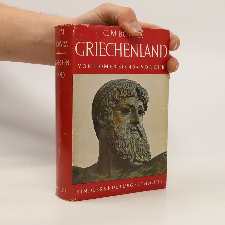 C. M. Bowra Griechenland: Von Homer bis 404 vor Chr.