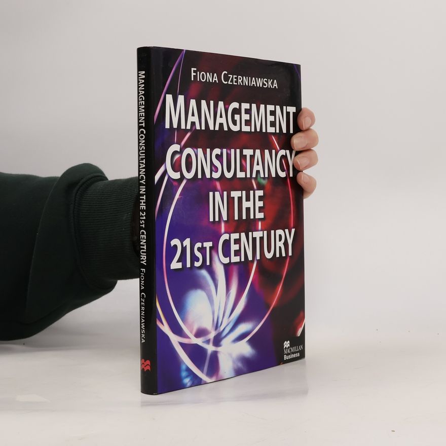 Fiona Czerniawska Management Consultancy in the Twenty First Century
