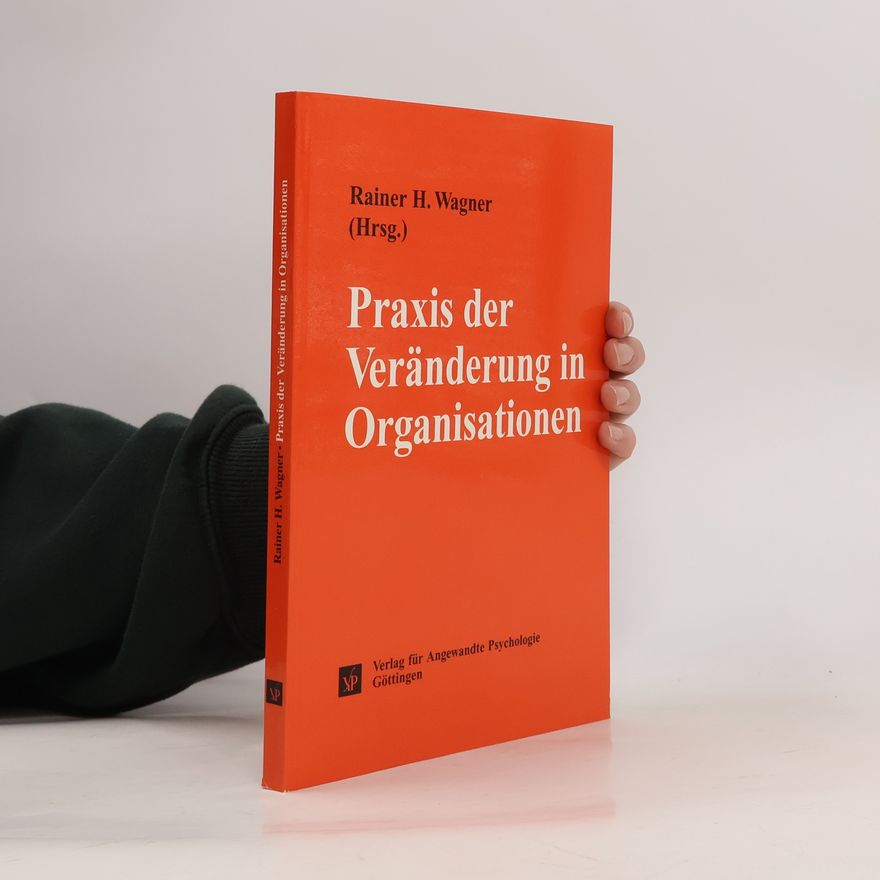 Rainer H. Wagner Praxis der Veränderung in Organisationen