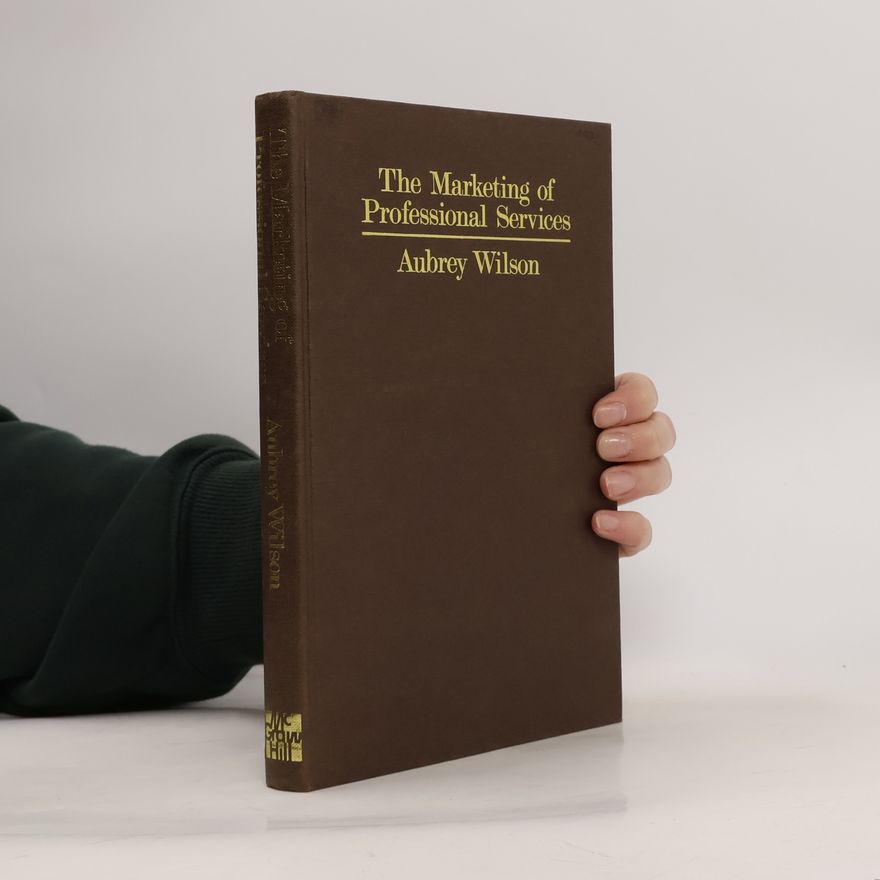 Aubrey Wilson The Marketing of Professional Services