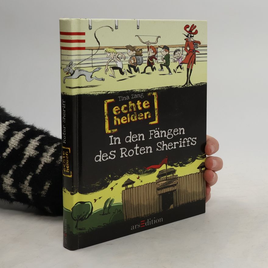 Tina Zang Echte Helden. In den Fängen des Roten Sheriffs