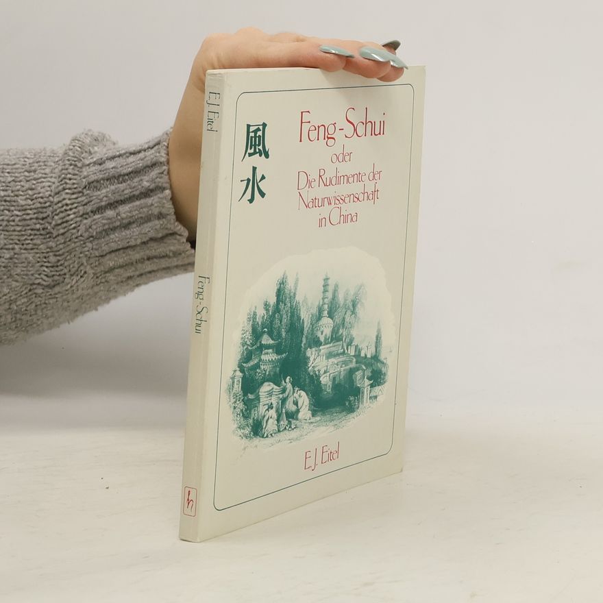 Ernst Johann Eitel Feng-Schui oder die Rudimente der Naturwissenschaft in China