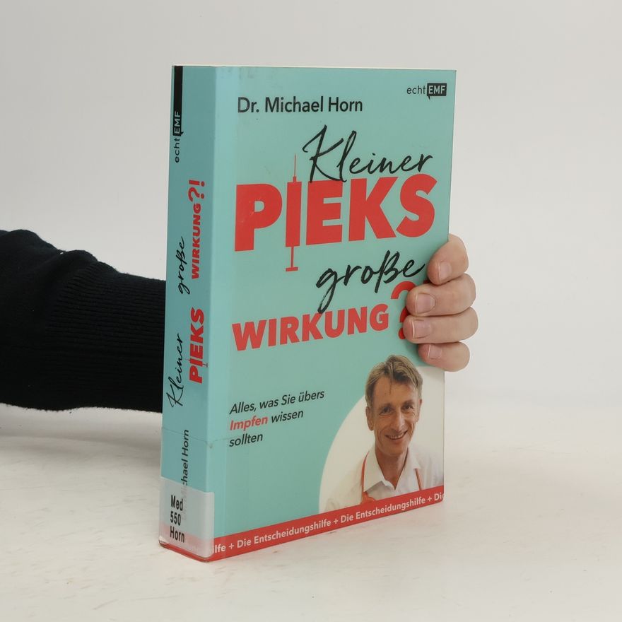 Michael Horn Kleiner Pieks, große Wirkung - Alles, was Sie übers Impfen wissen sollten