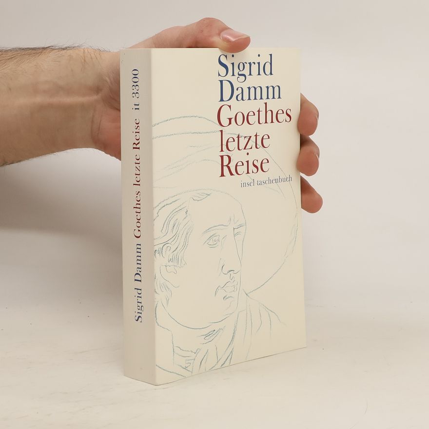 Sigrid Damm Goethes letzte Reise