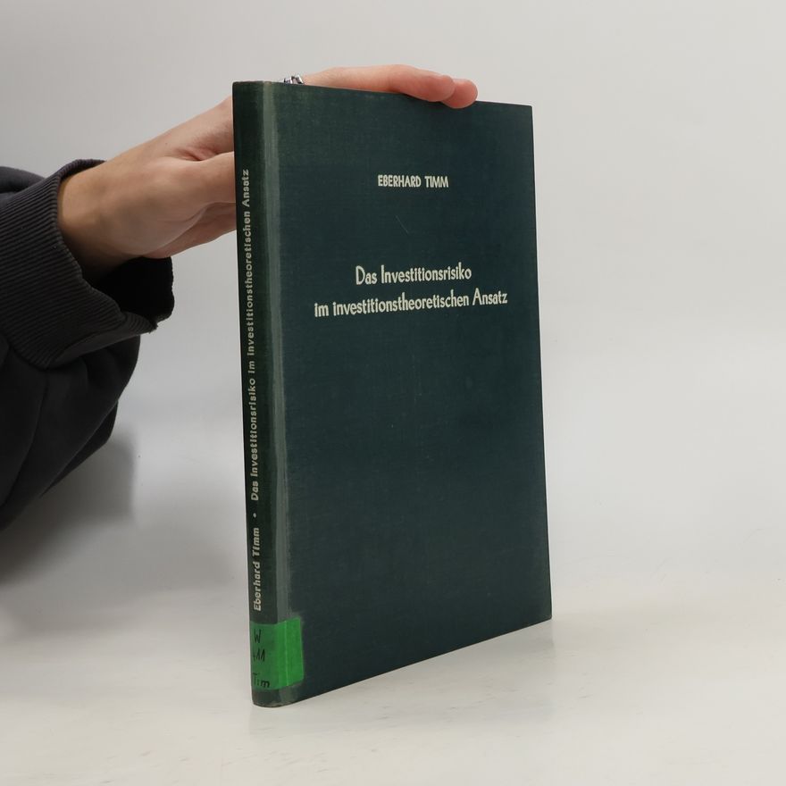 Eberhard Timm Das Investitionsrisiko im investitionstheoretischen Ansatz