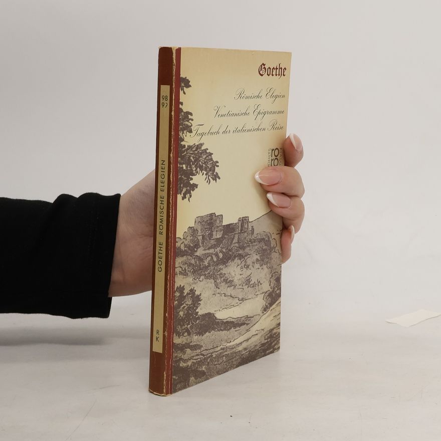 Johann Wolfgang von Goethe Römische Elegien. Venetianische Epigramme. Tagebuch der italienischen Preise