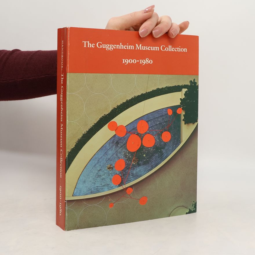 Solomon R Guggenheim Museum (New York) Handbook, the Guggenheim Museum Collection, 1900-1980