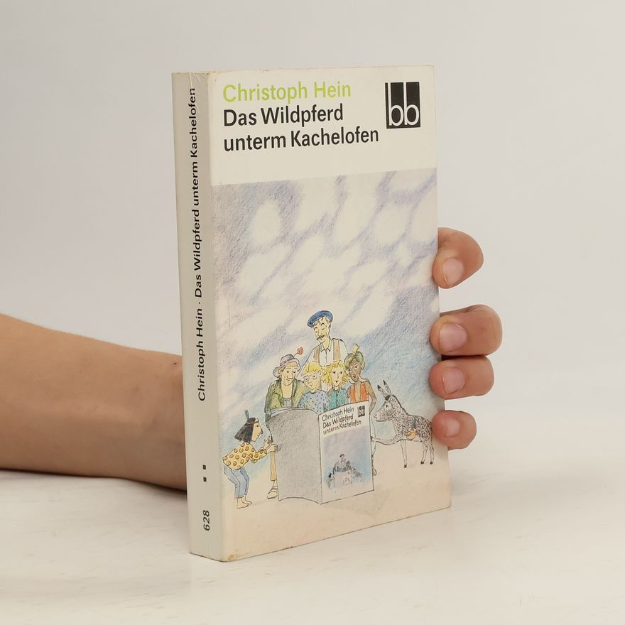 Christoph Hein Das Wildpferd unterm Kachelofen