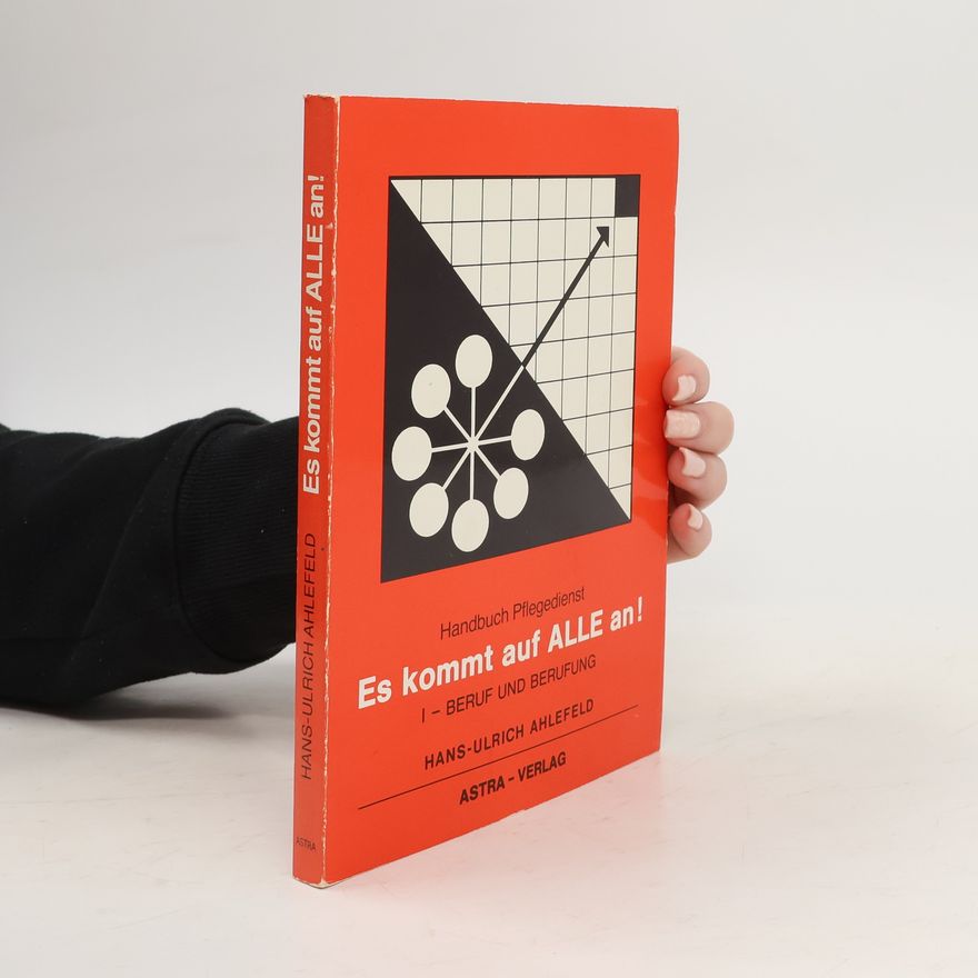 Hans Ulrich Ahlefeld Handbuch Pflegedienst: Es kommt auf ALLE an! - Beruf und Berufung