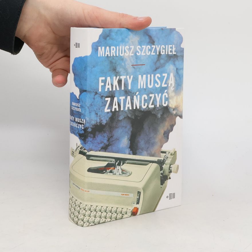 Mariusz Szczygieł Fakty muszą zatańczyć