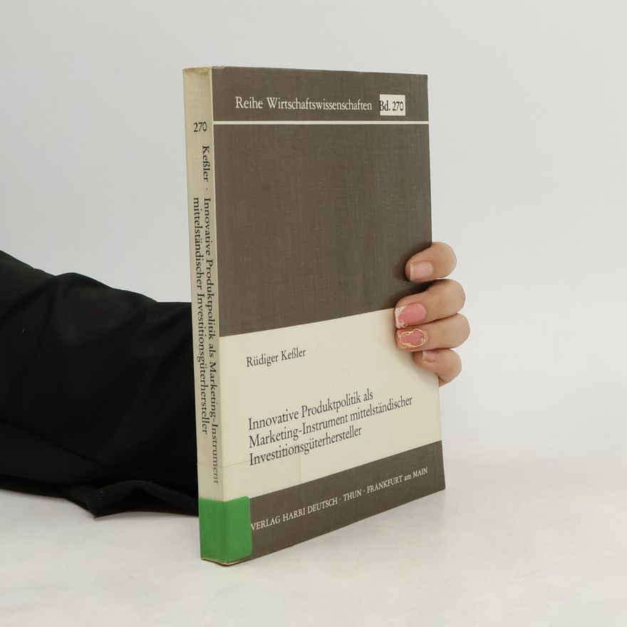 Rüdiger Keßler Innovative Produktpolitik als Marketing-Instrument mittelständischer Investitionsgüterhersteller