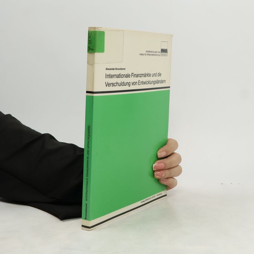 Alexander Brunckhorst Internationale Finanzmärkte und die Verschuldung von Entwicklungsländern