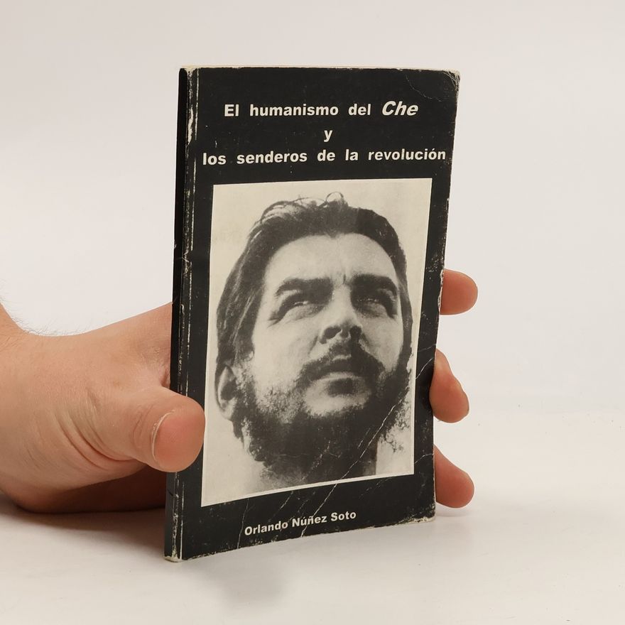 Orlando Núñez Soto El humanismo del Che y los senderos de la revolución