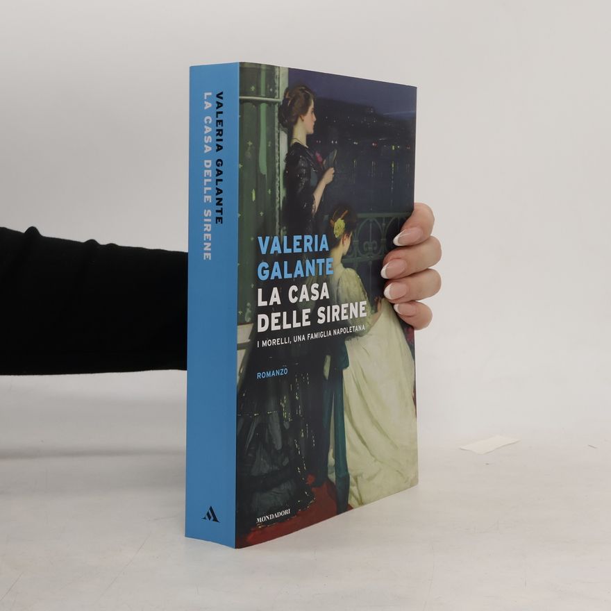 Valeria Galante La casa delle sirene. I Morelli, una famiglia napoletana
