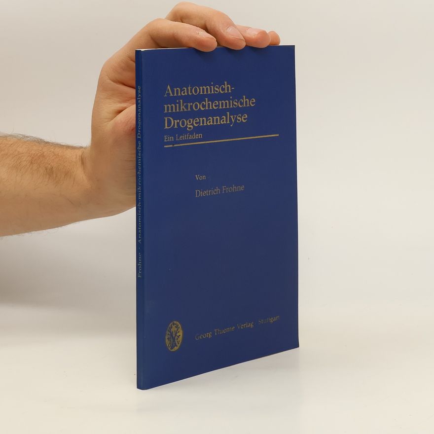 Dietrich Frohne Anatomisch-mikrochemische Drogenanalyse