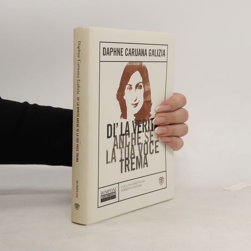 Daphne Caruana Galizia Collana diretta da Roberto Saviano: Di' la verità anche se la tua voce trema