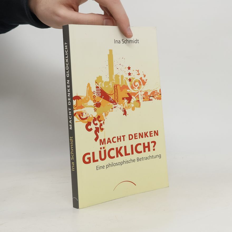 Ina Schmidt Macht Denken glücklich?