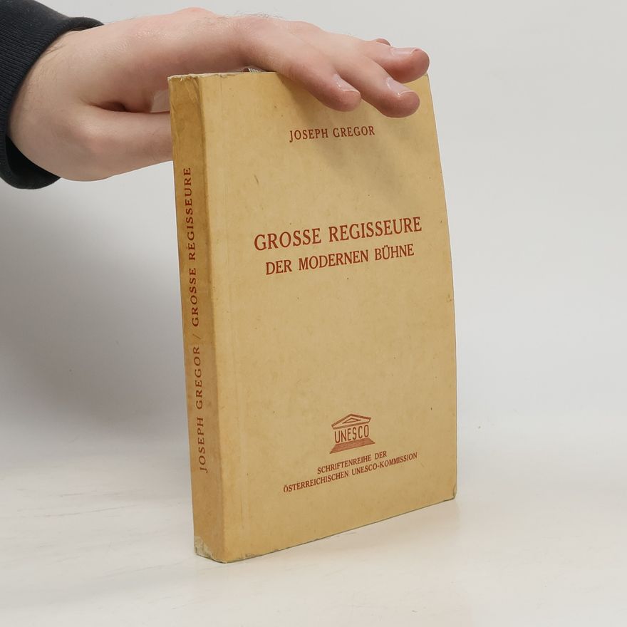 Joseph Gregor Grosse Regisseure der Modernen Bühne