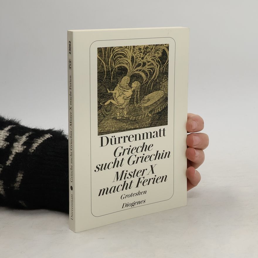 Friedrich Dürrenmatt Grieche sucht Griechin. Mister X macht Ferien. Nachrichten über den Stand des Zeitungswesens in der Steinzeit