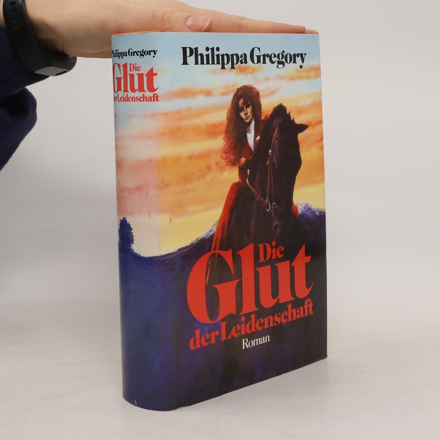 Philippa Gregory Die Glut der Leidenschaft