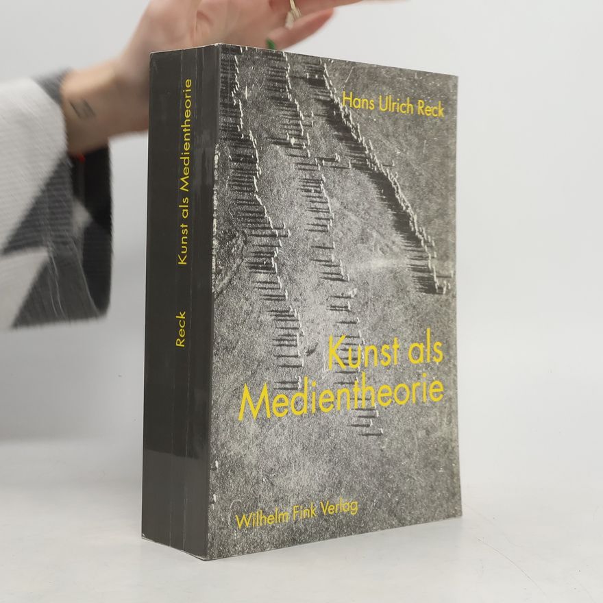Hans Ulrich Reck Kunst als Medientheorie