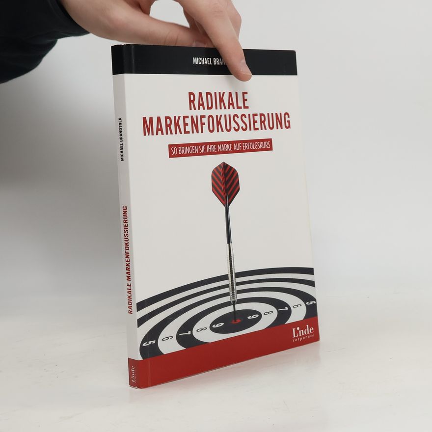 Michael Brandtner Radikale Markenfokussierung