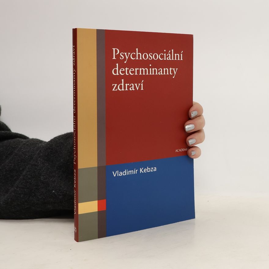 Vladimír Kebza Psychosociální determinanty zdraví